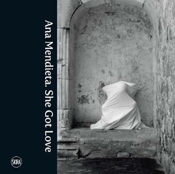 Ana Mendieta. She got love  - Libro Skira 2013, Cataloghi | Libraccio.it
