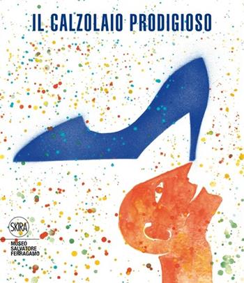 Il calzolaio prodigioso. Fiabe e leggende di scarpe e calzolai  - Libro Skira 2013, Moda e costume | Libraccio.it