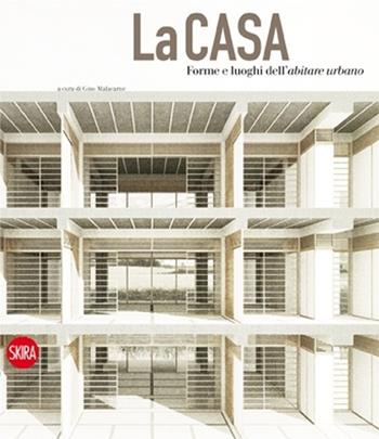 La casa. Forme e luoghi dell'abitare urbano. Ediz. italiana e inglese  - Libro Skira 2013, Architettura. Varie | Libraccio.it