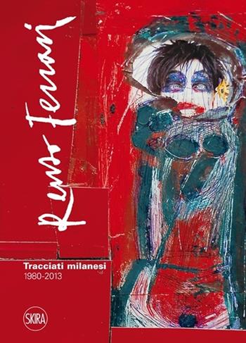 Renzo Ferrari. Tracciati milanesi. 1980-2013. Ediz. illustrata  - Libro Skira 2013, Cataloghi | Libraccio.it