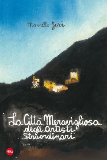 La città meravigliosa degli artisti straordinari - Marcello Jori - Libro Skira 2013, Arte moderna. Cataloghi | Libraccio.it