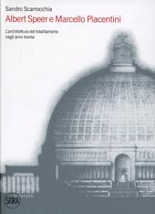 Albert Speer e Marcello Piacentini. L'architettura del totalitarismo negli anni Trenta. Ediz. illustrata