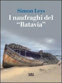 I naufraghi del «Batavia» - Simon Leys - Libro Skira 2013, NarrativaSkira | Libraccio.it