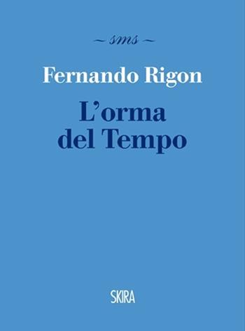 L' orma del tempo - Fernando Rigon - Libro Skira 2013, Skira mini saggi | Libraccio.it