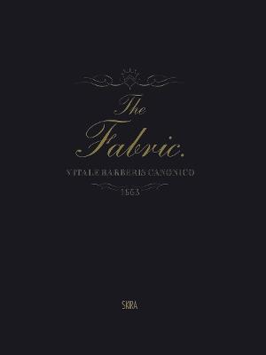 The Fabric. Vitale Barberis Canonico (1663-2013). Ediz. illustrata  - Libro Skira 2014, Moda e costume | Libraccio.it