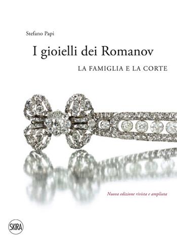 I gioielli dei Romanov. La famiglia e la corte - Stefano Papi - Libro Skira 2013, Design e arti applicate | Libraccio.it