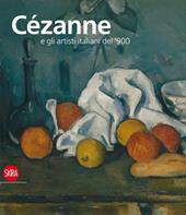 Cézanne e gli artisti italiani del '900. Ediz. illustrata