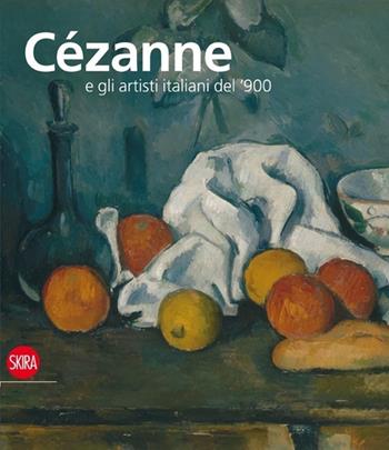 Cézanne e gli artisti italiani del '900. Ediz. illustrata - M. Teresa Benedetti, Alain Tapié - Libro Skira 2017, Arte moderna. Cataloghi | Libraccio.it