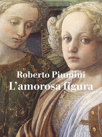 L' amorosa figura - Roberto Piumini - Libro Skira 2013, NarrativaSkira | Libraccio.it