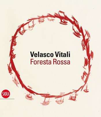 Velasco Vitali. Foresta rossa. Ediz. illustrata  - Libro Skira 2013, Cataloghi | Libraccio.it