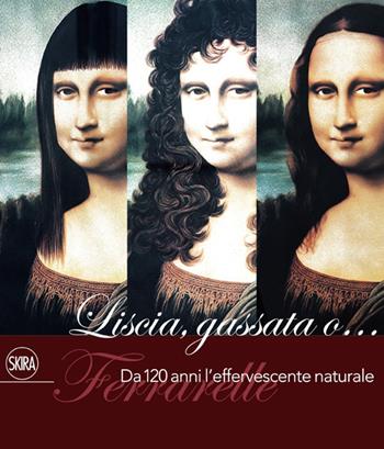 Liscia, gassata o... Ferrarelle. Da 120 anni l'effervescente naturale  - Libro Skira 2014, Skira Food | Libraccio.it