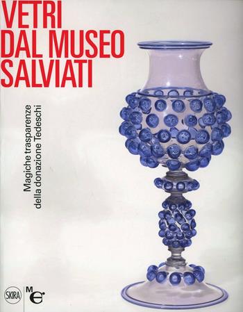 Vetri dal Museo Salviati. Magiche trasparenze dalla donazione Tedeschi. Ediz. illustrata - Rosa Barovier Mentasti - Libro Skira 2017, Design e arti applicate | Libraccio.it