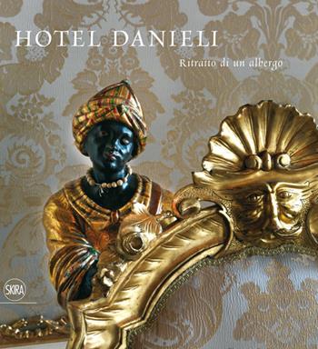 Hotel Danieli. Ritratto di un albergo. Ediz. italiana e inglese - Eugenio Alberti Schatz, Massimo Listri - Libro Skira 2014, Fotografia | Libraccio.it