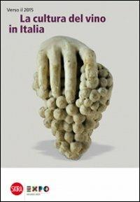 La cultura del vino in Italia. Verso il 2015  - Libro Skira 2013, Skira Food | Libraccio.it