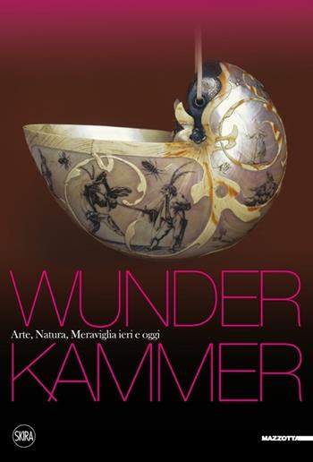 Wunderkammer. Arte, natura, meraviglia ieri e oggi. Ediz. illustrata  - Libro Skira 2013, Arte antica. Cataloghi | Libraccio.it