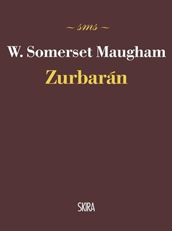 Zurbarán - W. Somerset Maugham - Libro Skira 2013, Skira mini saggi | Libraccio.it