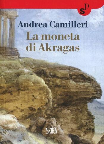 La moneta di Akragas - Andrea Camilleri - Libro Skira 2014, Skira Pocket | Libraccio.it