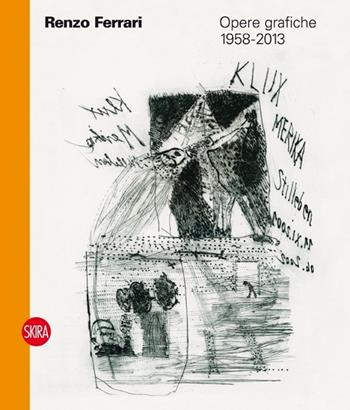 Renzo Ferrari. Opere grafiche 1958-2013  - Libro Skira 2013, Cataloghi | Libraccio.it