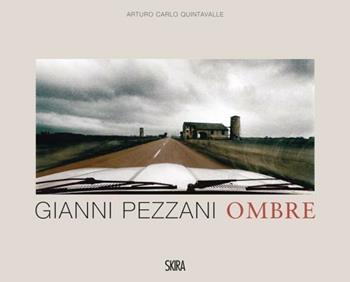 Gianni Pezzani. Ombre. Ediz. italiana e inglese - Arturo Carlo Quintavalle - Libro Skira 2014, Fotografia | Libraccio.it