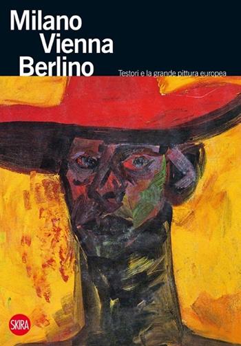 Milano Vienna Berlino. Testori e la grande pittura europea. Ediz. illustrata  - Libro Skira 2013, Cataloghi | Libraccio.it