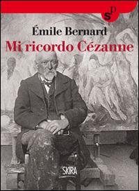 Mi ricordo Cézanne - Émile Bernard - Libro Skira 2014, Skira Pocket | Libraccio.it
