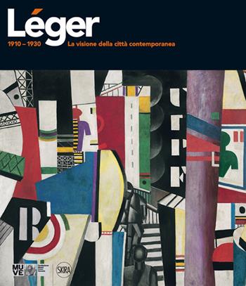 Léger 1910-1930. La visione della città contemporanea. Ediz. illustrata  - Libro Skira 2014, Arte moderna. Cataloghi | Libraccio.it