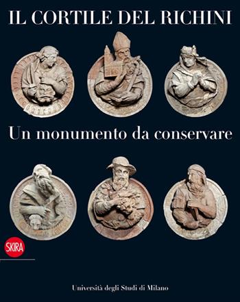 Il cortile del Richini. Un monumento da conservare - Antonello Negri, Pasquale Tucci - Libro Skira 2014, Musei collezioni e luoghi artistici | Libraccio.it