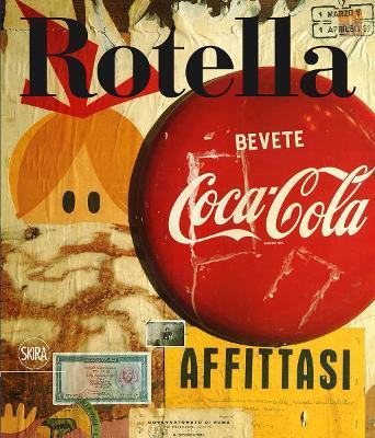 Mimmo Rotella. Catalogo ragionato. Ediz. italiana e inglese. Vol. 1: 1944-1961  - Libro Skira 2016 | Libraccio.it