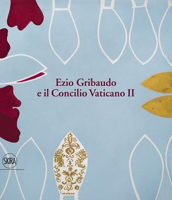 Ezio Gribaudo e il Concilio Vaticano II. Tra l'imperatore santo e papa Wojtyla  - Libro Skira 2013, Le mostre | Libraccio.it