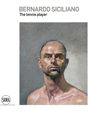 Bernardo Siciliano. The tennis player. Ediz. italiana e inglese  - Libro Skira 2013, Cataloghi | Libraccio.it