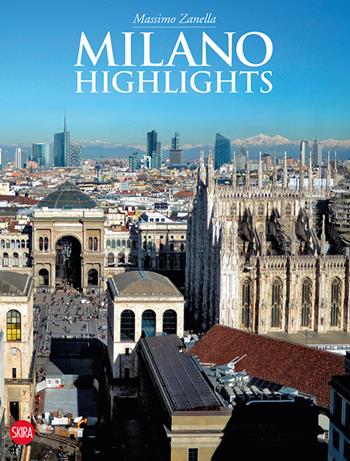 Milano. Highlights - Massimo Zanella - Libro Skira 2015, Guide artistiche Skira | Libraccio.it