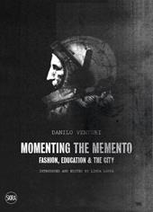 Momenting the memento. Fashion, education & the city. Ediz. illustrata