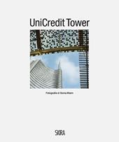 UniCredit Tower. Ediz. italiana e inglese - Walter Guadagnini, Sonia Marin - Libro Skira 2014, Fotografia | Libraccio.it