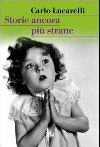 Storie ancora più strane - Carlo Lucarelli - Libro Skira 2014, Art stories | Libraccio.it