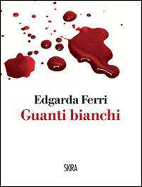 Guanti bianchi - Edgarda Ferri - Libro Skira 2014, NarrativaSkira | Libraccio.it
