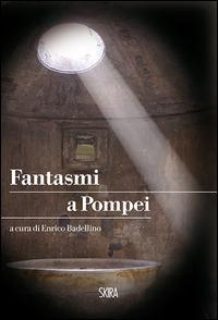 Fantasmi a Pompei  - Libro Skira 2014, NarrativaSkira | Libraccio.it