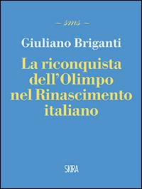 La riconquista dell'Olimpo nel Rinascimento italiano - Giuliano Briganti - Libro Skira 2016, Art stories | Libraccio.it