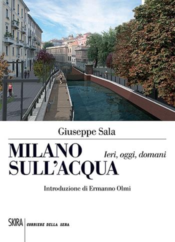 Milano sull'acqua. Ieri, oggi e domani - Giuseppe Sala - Libro Skira 2014, Skira paperbacks | Libraccio.it