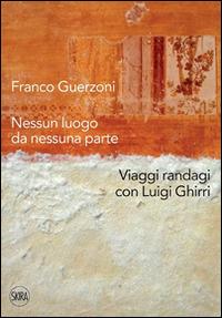 Franco Guerzoni. Nessun luogo da nessuna parte. Viaggi randagi con Luigi Ghirri. Ediz. illustrata  - Libro Skira 2014, Arte moderna. Cataloghi | Libraccio.it