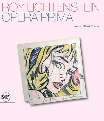 Roy Lichtenstein. Opera prima. Ediz. illustrata  - Libro Skira 2014, Arte moderna. Cataloghi | Libraccio.it