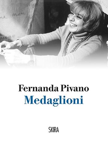 Medaglioni - Fernanda Pivano - Libro Skira 2014, NarrativaSkira | Libraccio.it