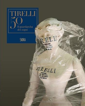 Il guardaroba dei sogni. Cinquant'anni della sartoria Tirelli. Ediz. illustrata  - Libro Skira 2015, Moda e costume | Libraccio.it