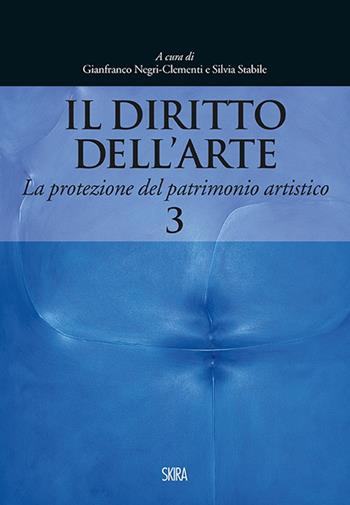 Il diritto dell'arte. Vol. 3: La protezione del patrimonio artistico.  - Libro Skira 2015, Saggi Skira | Libraccio.it