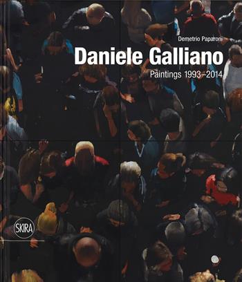 Daniele Galliano. Paintings 1993-2014. Ediz. illustrata - Demetrio Paparoni - Libro Skira 2015 | Libraccio.it