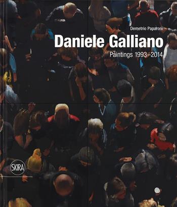Daniele Galliano. Paintings 1993-2014. Ediz. illustrata - Demetrio Paparoni - Libro Skira 2015 | Libraccio.it