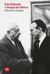 Ezio Gribaudo e Giorgio de Chirico. Memorie ritrovate