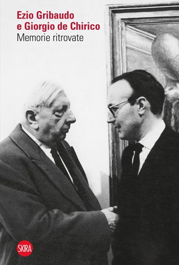Ezio Gribaudo e Giorgio de Chirico. Memorie ritrovate - Stefano Cecchetto - Libro Skira 2015, Cataloghi | Libraccio.it