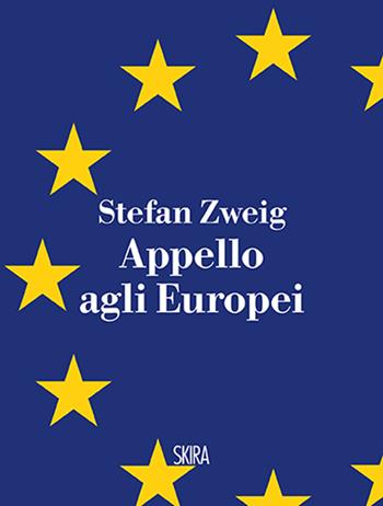 Appello agli europei - Stefan Zweig - Libro Skira 2015, NarrativaSkira | Libraccio.it