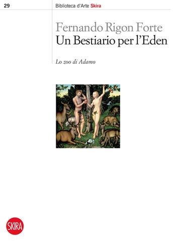 Un bestiario per l'Eden - Fernando Rigon Forte - Libro Skira 2015, Skira paperbacks | Libraccio.it