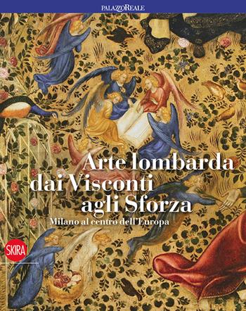 Arte lombarda dai Visconti agli Sforza. Ediz. illustrata - Mauro Natale, Serena Romano - Libro Skira 2015, Cataloghi di arte antica | Libraccio.it